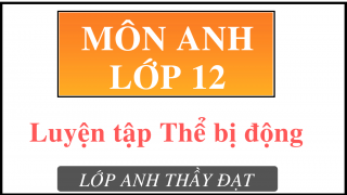 Luyện tập thể bị động - Tiếng Anh lớp 12